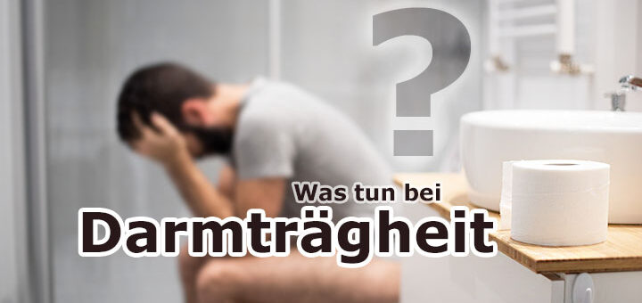 Was tun bei Darmträgheit? Ein Ratgeber für Betroffene